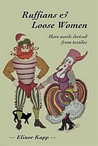 Ruffians and Loose Women : More Words and Phrases Derived from Textiles (Paperback)