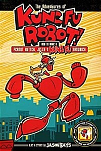 The Adventures of Kung Fu Robot: How to Make a Peanut Butter, Jelly, and Kung Fu Sandwich (Paperback)