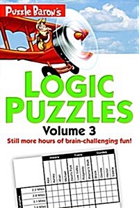 Puzzle Barons Logic Puzzles, Volume 3: More Hours of Brain-Challenging Fun! (Paperback)