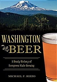 Washington Beer: A Heady History of Evergreen State Brewing (Paperback)