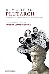 A Modern Plutarch: Comparisons of the Most Influential Modern Statesmen (Hardcover)
