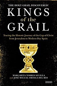 Kings of the Grail: Discovering the True Location of the Cup of Christ in Modern-Day Spain (Paperback)