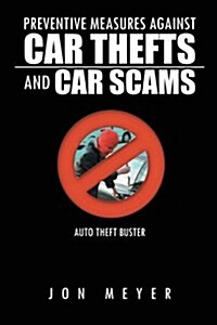 Preventive Measures Against Car Thefts and Car Scams (Paperback)