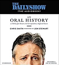 The Daily Show(the Audiobook): An Oral History as Told by Jon Stewart, the Correspondents, Staff and Guests (Audio CD)