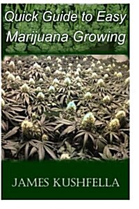 Quick Easy Guide to Marijuana Growing (Paperback)