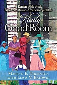 Plenty Good Room: A Lenten Bible Study Based on African American Spirituals (Paperback)