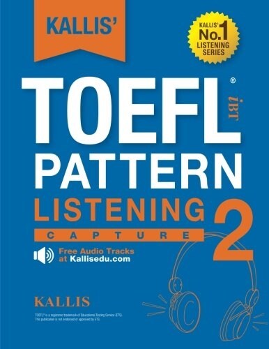 Kallis TOEFL Ibt Pattern Listening 2: Capture (College Test Prep 2016 + Study Guide Book + Practice Test + Skill Building - TOEFL Ibt 2016): TOEFL Ib (Paperback)