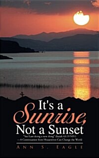 Its a Sunrise, Not a Sunset: See I am doing a new thing (Isaiah 43:19 NIV)-A Continuation from Housewives Can Change the World (Paperback)