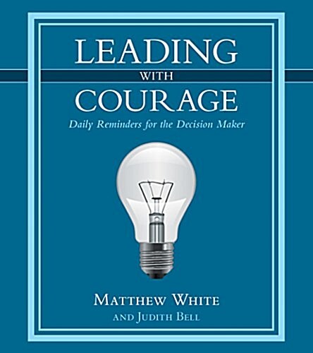 Leading with Courage: Daily Reminders for the Decision Maker (Hardcover)