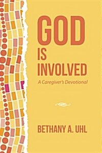 God Is Involved: A Caregivers Devotional (Paperback)