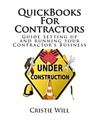 QuickBooks for Contractors: Guide Setting Up and Running Your Contractors Business (Paperback)