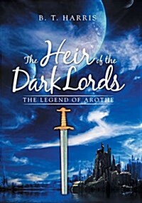 The Heir of the Dark Lords: The Legend of Arothe (Hardcover)