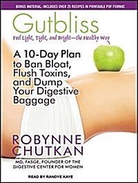 Gutbliss: A 10-Day Plan to Ban Bloat, Flush Toxins, and Dump Your Digestive Baggage (Audio CD, CD)