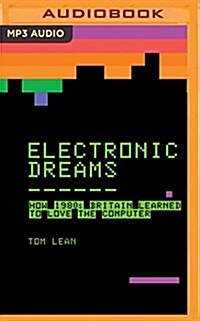 Electronic Dreams: How 1980s Britain Learned to Love the Computer (MP3 CD)