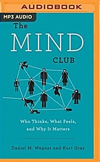 The Mind Club: Who Thinks, What Feels, and Why It Matters (MP3 CD)