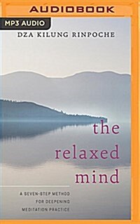 The Relaxed Mind: A Seven-Step Method for Deepening Meditation Practice (MP3 CD)