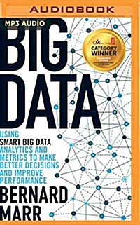 Big Data: Using Smart Big Data, Analytics and Metrics to Make Better Decisions and Improve Performance (MP3 CD)