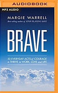 Brave: 50 Everyday Acts of Courage to Thrive in Work, Love and Life (MP3 CD)