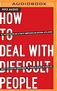 How to Deal with Difficult People: Smart Tactics for Overcoming the Problem People in Your Life (MP3 CD)