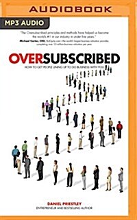 Oversubscribed: How to Get People Lining Up to Do Business with You (MP3 CD)