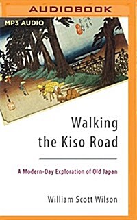 Walking the Kiso Road: A Modern-Day Exploration of Old Japan (MP3 CD)