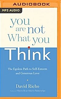 You Are Not What You Think: The Egoless Path to Self-Esteem and Generous Love (MP3 CD)