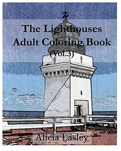 The Lighthouses: Adult Coloring Book, Volume 3: Lighthouse Sketches for Coloring (Paperback)