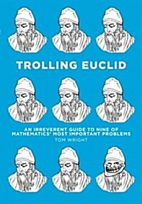 Trolling Euclid: An Irreverent Guide to Nine of Mathematics Most Important Problems (Paperback)
