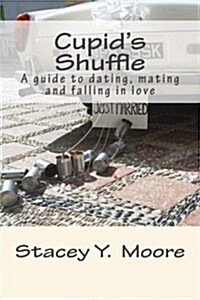 Cupids Shuffle: A Guide to Dating, Mating and Falling in Love (Paperback)