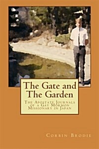 The Gate and The Garden: The Apostate Journals of a Gay Mormon Missionary in Japan (Paperback)