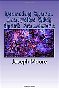 Learning Spark: Analytics With Spark Framework (Paperback)