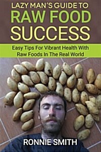Lazy Mans Guide to Raw Food Success (Paperback)