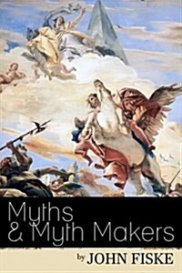 Myths & Myth-Makers: Old Tales and Superstitions Interpreted by Comparative Mythology (Paperback)