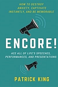 Encore! Ace All of Lifes Speeches, Performances, and Presentations (Paperback)