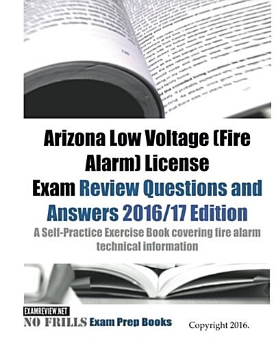 Arizona Low Voltage (Fire Alarm) License Exam Review Questions and Answers 2016/17 Edition: A Self-Practice Exercise Book covering fire alarm technica (Paperback)