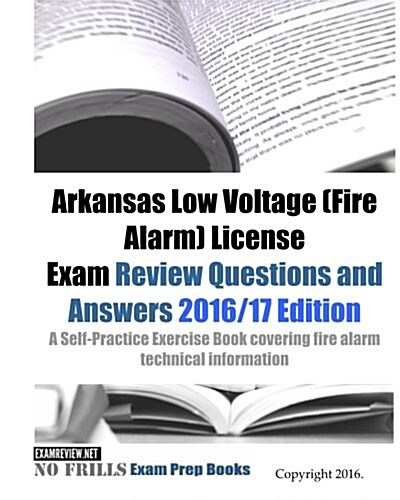 Arkansas Low Voltage (Fire Alarm) License Exam Review Questions and Answers 2016/17 Edition: A Self-Practice Exercise Book covering fire alarm technic (Paperback)