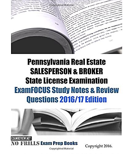 Pennsylvania Real Estate SALESPERSON & BROKER State License Examination ExamFOCUS Study Notes & Review Questions 2016/17 Edition (Paperback)
