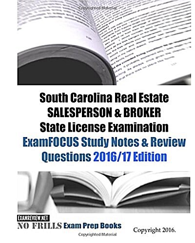 South Carolina Real Estate SALESPERSON & BROKER State License Examination ExamFOCUS Study Notes & Review Questions 2016/17 Edition (Paperback)