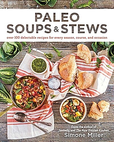 Paleo Soups & Stews: Over 100 Delectable Recipes for Every Season, Course, and Occasion (Paperback)