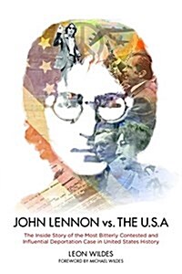 John Lennon vs. the U.S.A.: The Inside Story of the Most Bitterly Contested and Influential Deportation Case in United States History (Hardcover)