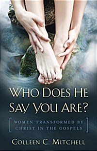 Who Does He Say You Are?: Women Transformed by Christ in the Gospels (Paperback)