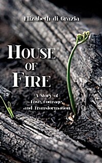 House of Fire: A Story of Love, Courage, and Transformation (Paperback)