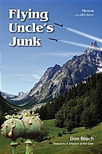 Flying Uncles Junk: Hauling Drugs for Uncle Sam (Paperback)