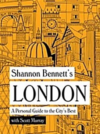 Shannon Bennetts London: A Personal Guide to the Citys Best (Hardcover)