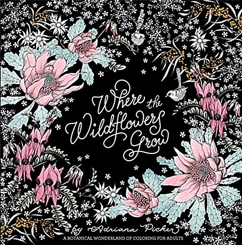 Where the Wildflowers Grow: A Botanical Wonderland of Coloring for Adults (Paperback)