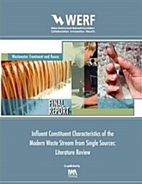 Influent Constituent Characteristics of the Modern Waste Stream from Single Sources (Paperback)