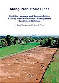 Along Prehistoric Lines : Neolithic, Iron Age and Romano-British Activity at the Former MoD Headquarters, Durrington, Wiltshire (Paperback)