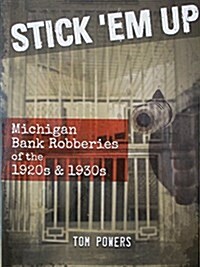 Stick em Up: Michigan Bank Robberies of the 1920s & 1930s (Paperback)