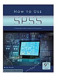 How to Use SPSS : A Step-by-Step Guide to Analysis and Interpretation (Paperback, New ed)
