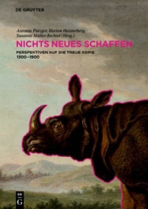 Nichts Neues Schaffen: Perspektiven Auf Die Treue Kopie 1300-1900 (Hardcover)